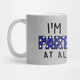 Funny American Patriot Party Goer Slogan 4th of July Independence Day Mug